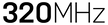 320 MHz