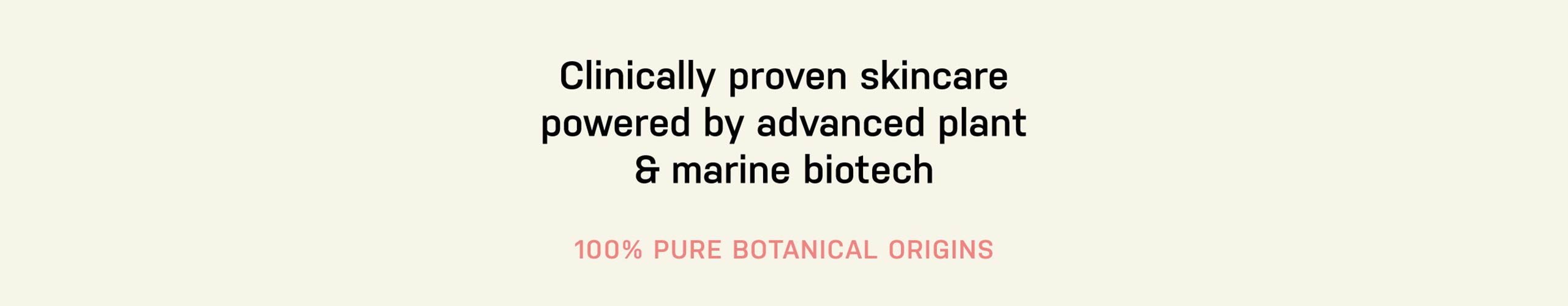 Text on a white background claiming clinically proven skincare powered by advanced plant and marine biotech with botanical origins.